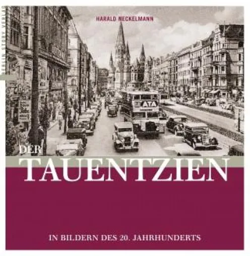 Der Tauentzien in Bildern des 20. Jahrhunderts Bild: Der Tauentzien in Bildern des 20. Jahrhunderts