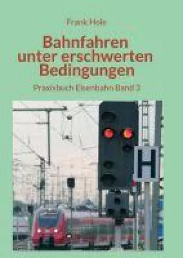 Bild: Bahnfahren unter erschwerten Bedingungen - Praxisbuch Eisenbahn Band 3
