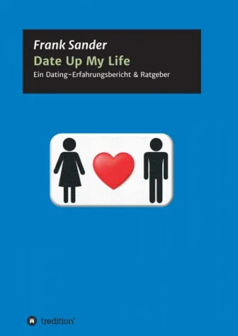 Date Up My Life - Ein Dating-Erfahrungsbericht & Ratgeber Bild: Date Up My Life - Ein Dating-Erfahrungsbericht & Ratgeber