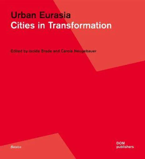 Urban Eurasia - Cities in Transformation Bild: Urban Eurasia - Cities in Transformation
