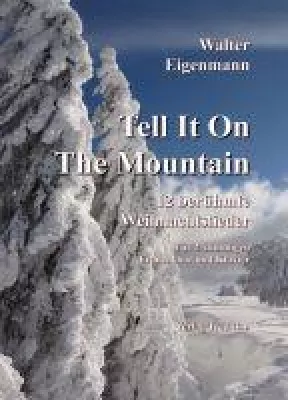 Tell It On The Mountain - 12 berühmte Weihnachtslieder für zweistimmige Frauenchöre & Klavier Bild: Tell It On The Mountain - 12 berühmte Weihnachtslieder für zweistimmige Frauenchöre & Klavier