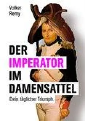 Bild: Der Imperator im Damensattel - Dein täglicher Triumph - Das neue Buch von Volker Remy ist vorbestellbar
