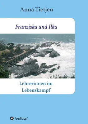 Bild: Franziska und Ilka - Aufklärender Roman über die Realität des Lehrberufs. 