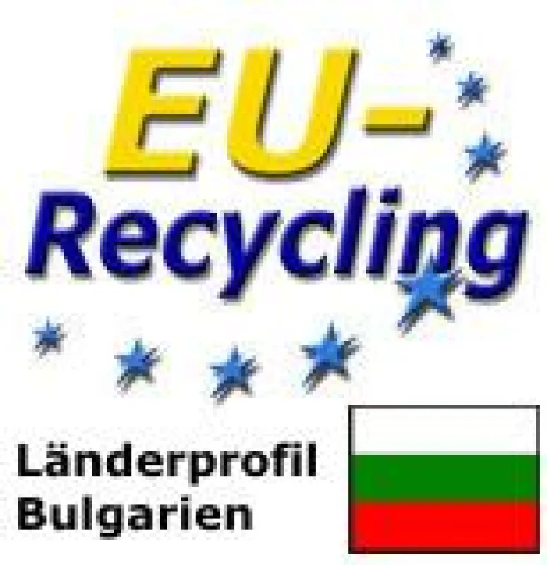 EU-Recycling - Das Portal für Abfall, Wasser, Boden, Luft. Neues Länderprofil Bulgarien online.