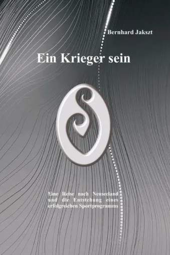 Das Neuseelandbuch- "Ein Krieger sein". Ein Eintauchen in die Traditionen der Ureinwohner Neuseelands Bild: Das Neuseelandbuch- "Ein Krieger sein". Ein Eintauchen in die Traditionen der Ureinwohner Neuseelands