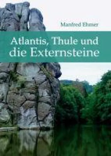 Bild: Atlantis, Thule und die Externsteine - Über die Ursprünge der berühmten Sandsteinformation