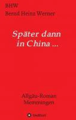 Bild: Später dann in China... - Ein Allgäu-Roman