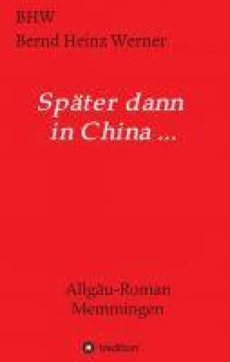 Bild: Später dann in China... - Ein Allgäu-Roman