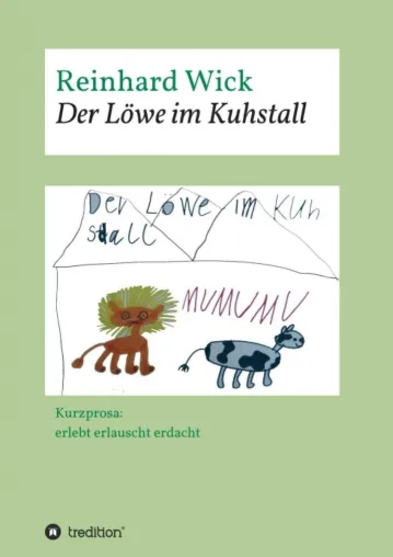 Bild: Der Löwe im Kuhstall - Humorvolle und hintergründige Kurzprosa