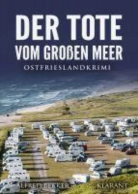 Bild: Neuerscheinung: Ostfrieslandkrimi "Der Tote vom Großen Meer" von Alfred Bekker im Klarant Verlag