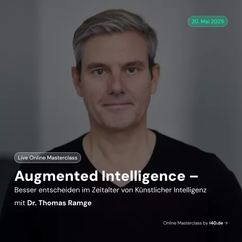 Live Online Masterclass "Augmented Intelligence - besser entscheiden im Zeitalter von KI" am 20. Mai 2025 Bild: Live Online Masterclass "Augmented Intelligence - besser entscheiden im Zeitalter von KI" am 20. Mai 2025