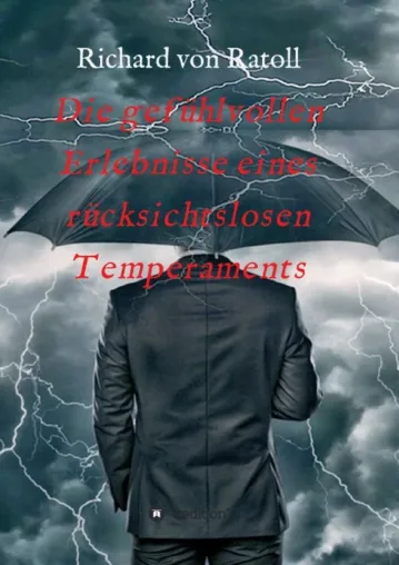 Bild: Die gefühlvollen Erlebnisse eines rücksichtslosen Temperaments - Kurzweiliger Psychotherapie-Roman