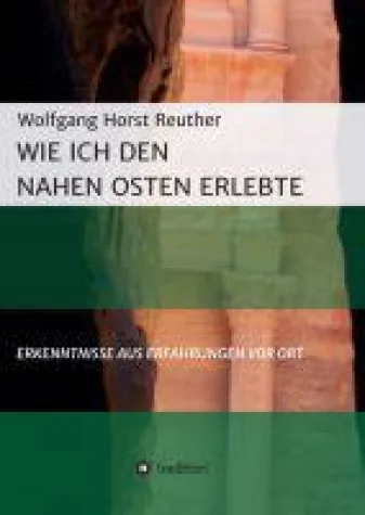 Bild: Wie ich den Nahen Osten erlebte - detailreiche Beobachtungen bringen uns den Nahen Osten näher