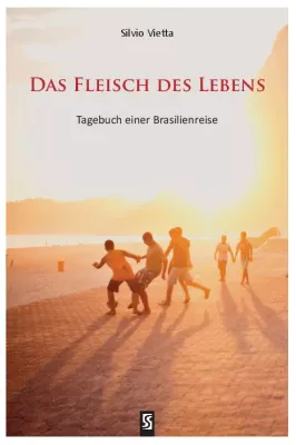 Bild: Das Fleisch des Lebens - Tagebuch einer Brasilienreise