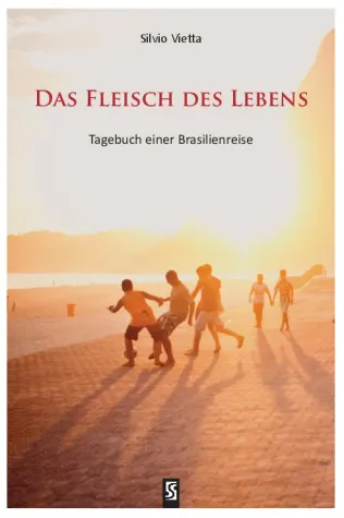 Bild: Das Fleisch des Lebens - Tagebuch einer Brasilienreise