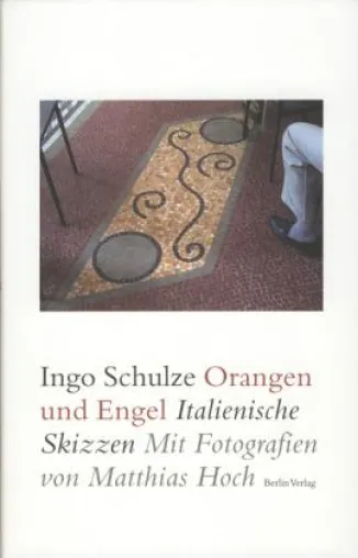 Ingo Schulze: »Orangen und Engel« Bild: Ingo Schulze: »Orangen und Engel«