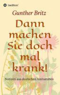 Dann machen Sie doch mal krank! - unterhaltsame Erzählungen aus dem Öffentlichen Dienst Bild: Dann machen Sie doch mal krank! - unterhaltsame Erzählungen aus dem Öffentlichen Dienst