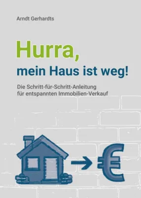 Bild: Hurra, mein Haus ist weg! - Die Schritt-für-Schritt-Anleitung für einen entspannten Immobilien-Verkauf