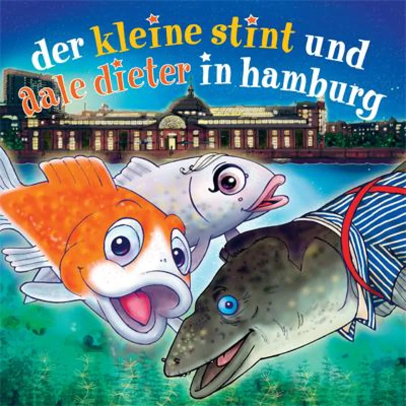Der kleine Stint & Aale Dieter in Hamburg ISBN: 978-3-939912-07-1