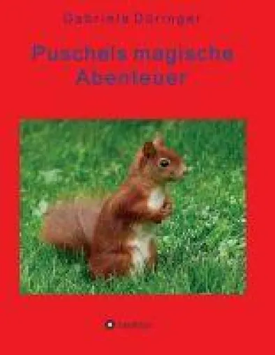 Puschels magische Abenteuer - Abenteuer der kleinen Tiere, in Wald und Feld Bild: Puschels magische Abenteuer - Abenteuer der kleinen Tiere, in Wald und Feld