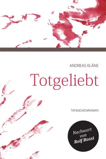 Bild: "Totgeliebt" - Tatsachenroman von Andreas Kläne. Nachwort von Rolf Bossi