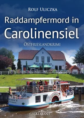 Bild: Neuerscheinung: Ostfrieslandkrimi "Raddampfermord in Carolinensiel" von Rolf Uliczka im Klarant Verlag