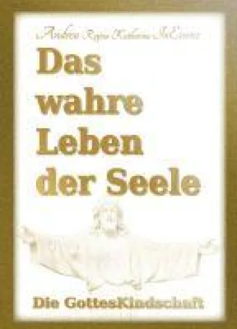 Das wahre Leben der Seele - die GottesKindschaft, ein mystischer Weg Bild: Das wahre Leben der Seele - die GottesKindschaft, ein mystischer Weg