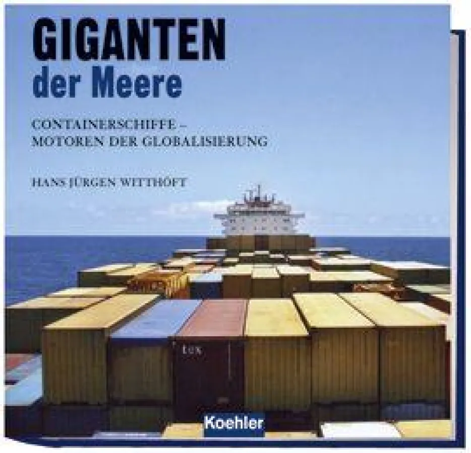Hans Jürgen Witthöft: Giganten der Meere. Containerschiffe - Motoren der Globalisierung