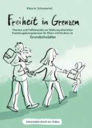 Freiheit in Grenzen - Themen und Fallbeispiele zur Stärkung elterlicher Erziehungskompetenzen Bild: Freiheit in Grenzen - Themen und Fallbeispiele zur Stärkung elterlicher Erziehungskompetenzen