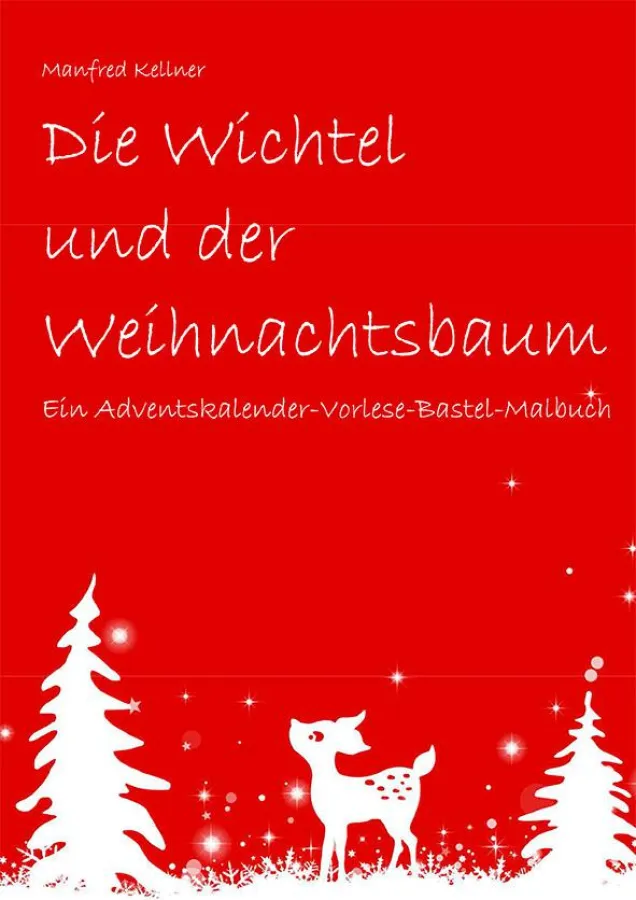 „Die Wichtel und der Weihnachtsbaum“: das Adventskalender-Vorlese-Bastel-Malbuch.
