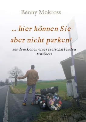 Bild: ...hier können Sie aber nicht parken! - Aus dem Leben eines freischaffenden Musikers