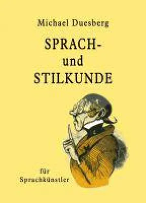 Bild: Sprach- und Stilkunde - eine umfassende Wort- und Satzlehre mit allerlei 'Leckerbissen'