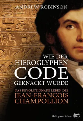 Wie einer das Geheimnis einer ganzen Kultur entschlüsselte: Champollion und der Hieroglyphen-Code Bild: Wie einer das Geheimnis einer ganzen Kultur entschlüsselte: Champollion und der Hieroglyphen-Code