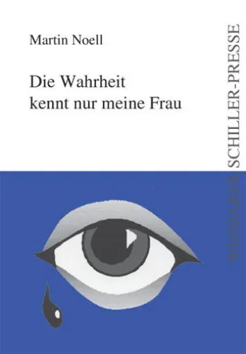 Bild: Die Weimarer Schiller-Presse empfiehlt - "Die Wahrheit kennt nur meine Frau" von Martin Noell