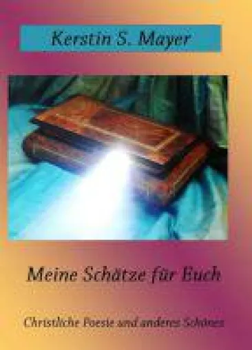 Bild: Meine Schätze für Euch - Gedichte zum Lobpreis Gottes
