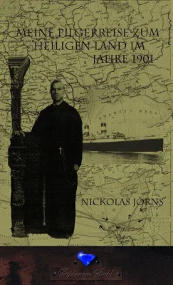 Bild: Meine Pilgerreise zum Heilgen Land im Jahre 1901