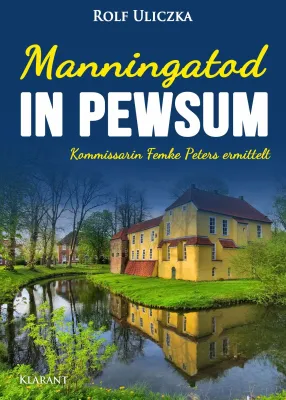 Bild: Neuerscheinung: Ostfrieslandkrimi "Manningatod in Pewsum" von Rolf Uliczka im Klarant Verlag