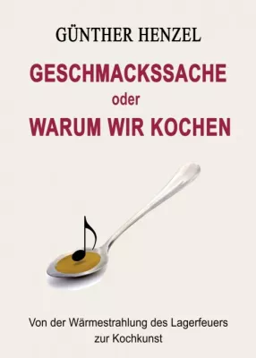 Geschmackssache oder Warum wir kochen - Von der Wärmestrahlung des Lagerfeuers zur Kochkunst Bild: Geschmackssache oder Warum wir kochen - Von der Wärmestrahlung des Lagerfeuers zur Kochkunst