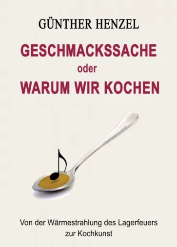 Bild: Geschmackssache oder Warum wir kochen - Von der Wärmestrahlung des Lagerfeuers zur Kochkunst