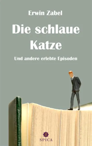 Bild: Erwin Zabel: "Die schlaue Katze - Und andere erlebte Episoden" - Demnächst bei Spica