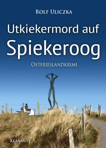 Neuerscheinung: Ostfrieslandkrimi "Utkiekermord auf Spiekeroog" von Rolf Uliczka im Klarant Verlag Bild: Neuerscheinung: Ostfrieslandkrimi "Utkiekermord auf Spiekeroog" von Rolf Uliczka im Klarant Verlag