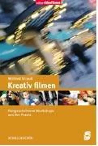Wilfried Strauß: Kreativ filmen. Workshops für Fortgeschrittene Bild: Wilfried Strauß: Kreativ filmen. Workshops für Fortgeschrittene