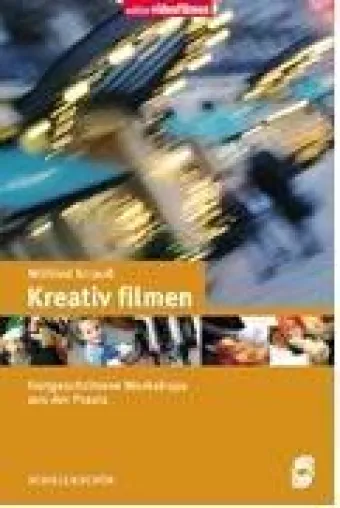 Bild: Wilfried Strauß: Kreativ filmen. Workshops für Fortgeschrittene
