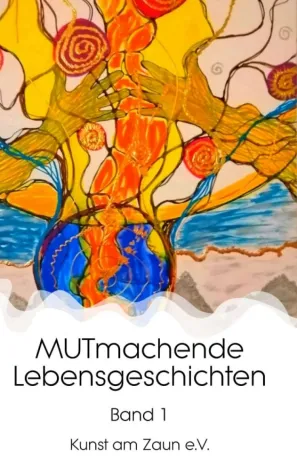 MUTmachende Lebensgeschichten - Inspirierende Mutmacher Bild: MUTmachende Lebensgeschichten - Inspirierende Mutmacher