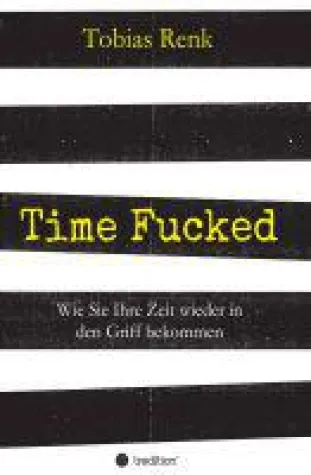 Bild: Time Fucked - Praxisnahes Fachbuch zum Thema Zeitmanagement