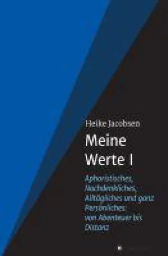 Bild: Meine Werte I - Aphoristisches, Nachdenkliches, Alltägliches und ganz Persönliches