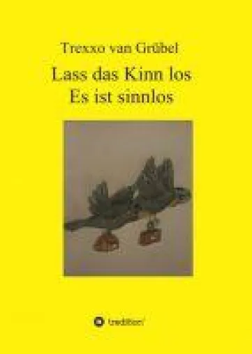 Lass das Kinn los - Es ist sinnlos: eine abwechslungsreise Gedichtsammlung Bild: Lass das Kinn los - Es ist sinnlos: eine abwechslungsreise Gedichtsammlung