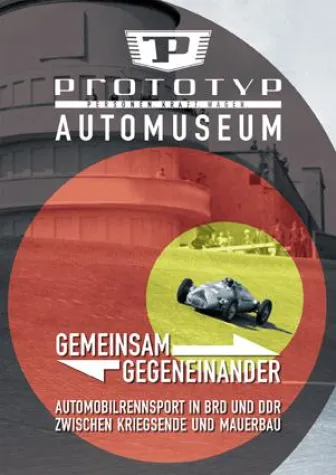 Bild: Neue Sonderausstellung im Automuseum PROTOTYP „GEMEINSAM GEGENEINANDER“ ab 13. November 2014