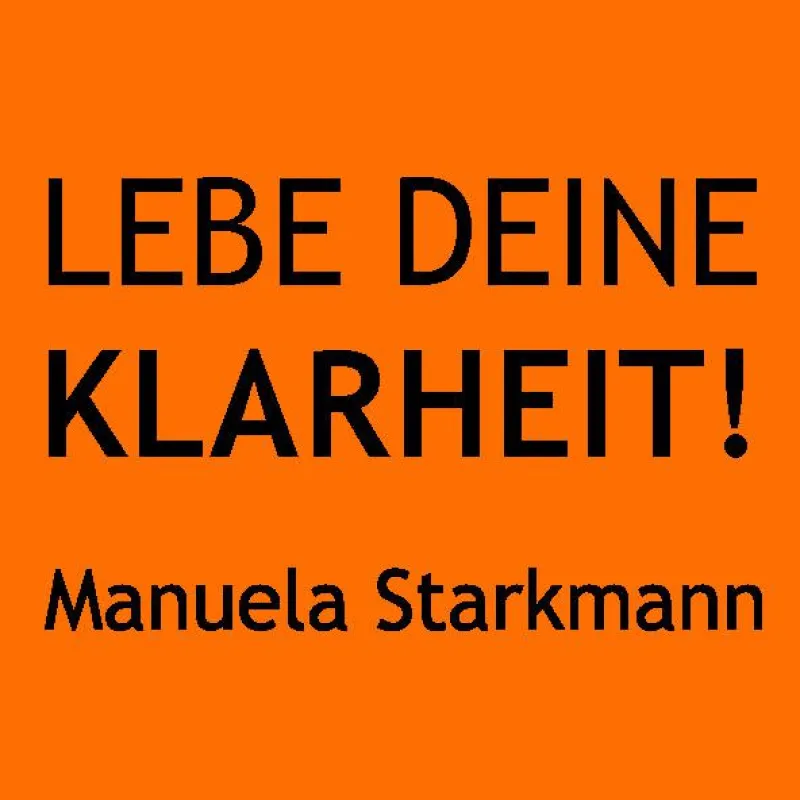 LEBE DEINE KLARHEIT! Der neue Podcast von Manuela Starkmann