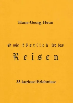 Bild: O wie köstlich ist das Reisen - 35 kuriose und heitere Erlebnisse